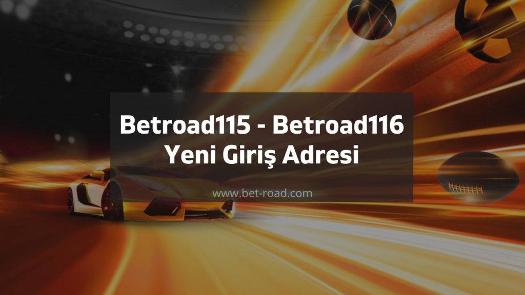 Betroad115 - Betroad116 Yeni Giriş