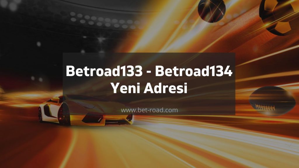 Betroad133 - Betroad134 Yeni Adresi
