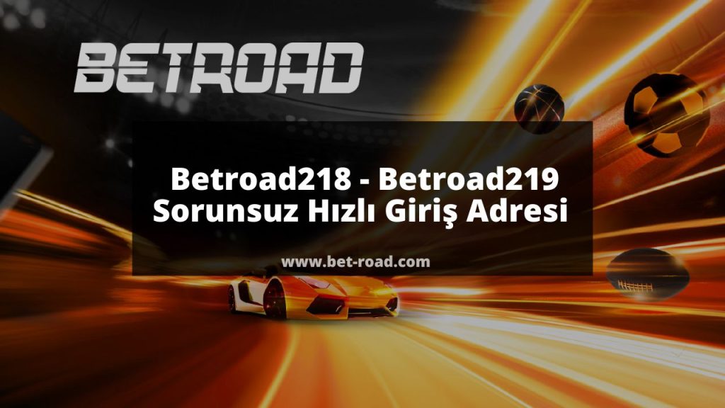 Betroad218 - Betroad219 Sorunsuz Hızlı Giriş Adresi 